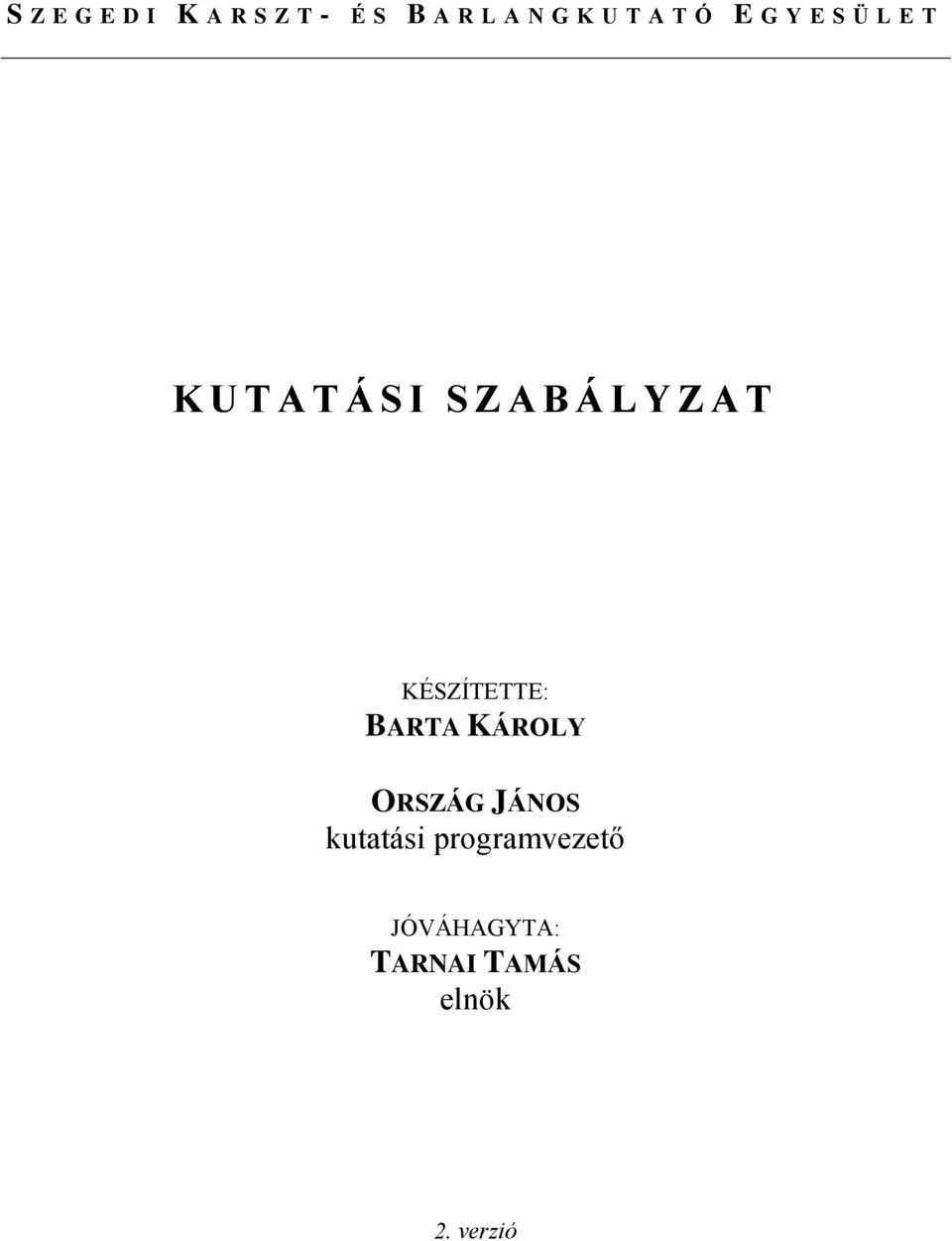 A T KÉSZÍTETTE: BARTA KÁROLY ORSZÁG JÁNOS kutatási