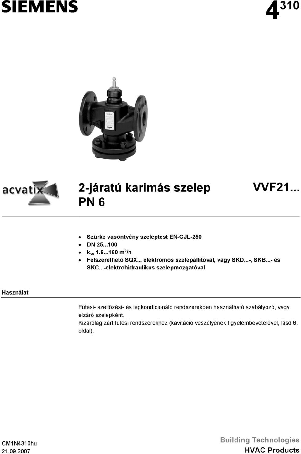 ..-elektrohidraulikus szelepmozgatóval Használat Fűtési- szellőzési- és légkondicionáló rendszerekben használható