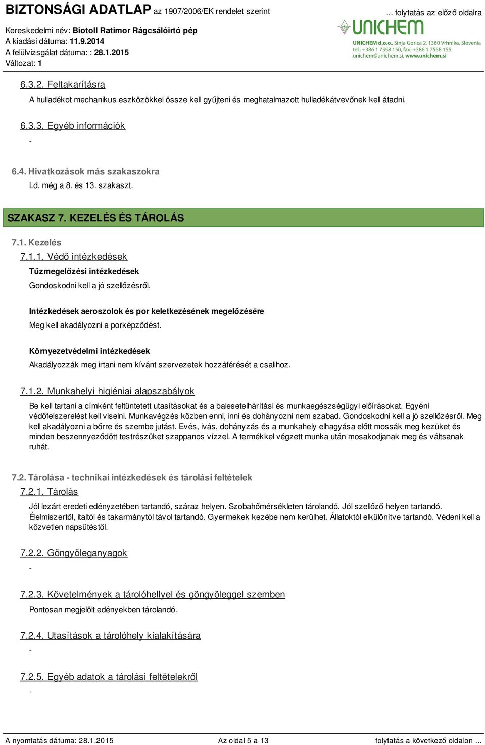 Intézkedések aeroszolok és por keletkezésének megelőzésére Meg kell akadályozni a porképződést. Környezetvédelmi intézkedések Akadályozzák meg irtani nem kívánt szervezetek hozzáférését a csalihoz. 7.