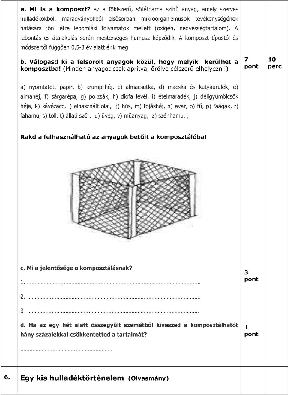 nedvességtartalom). A lebontás és átalakulás során mesterséges humusz képzıdik. A komposzt típustól és módszertıl függıen 0,5-3 év alatt érik meg b.