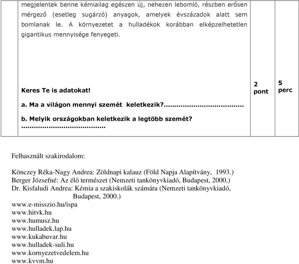 Melyik országokban keletkezik a legtöbb szemét?... 2 5 Felhasznált szakirodalom: Könczey Réka-Nagy Andrea: Zöldnapi kalauz (Föld Napja Alapítvány, 1993.