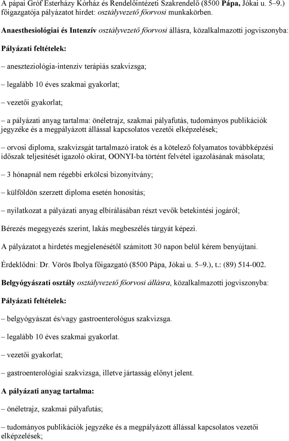 vezetői gyakorlat; a pályázati anyag tartalma: önéletrajz, szakmai pályafutás, tudományos publikációk jegyzéke és a megpályázott állással kapcsolatos vezetői elképzelések; orvosi diploma, szakvizsgát