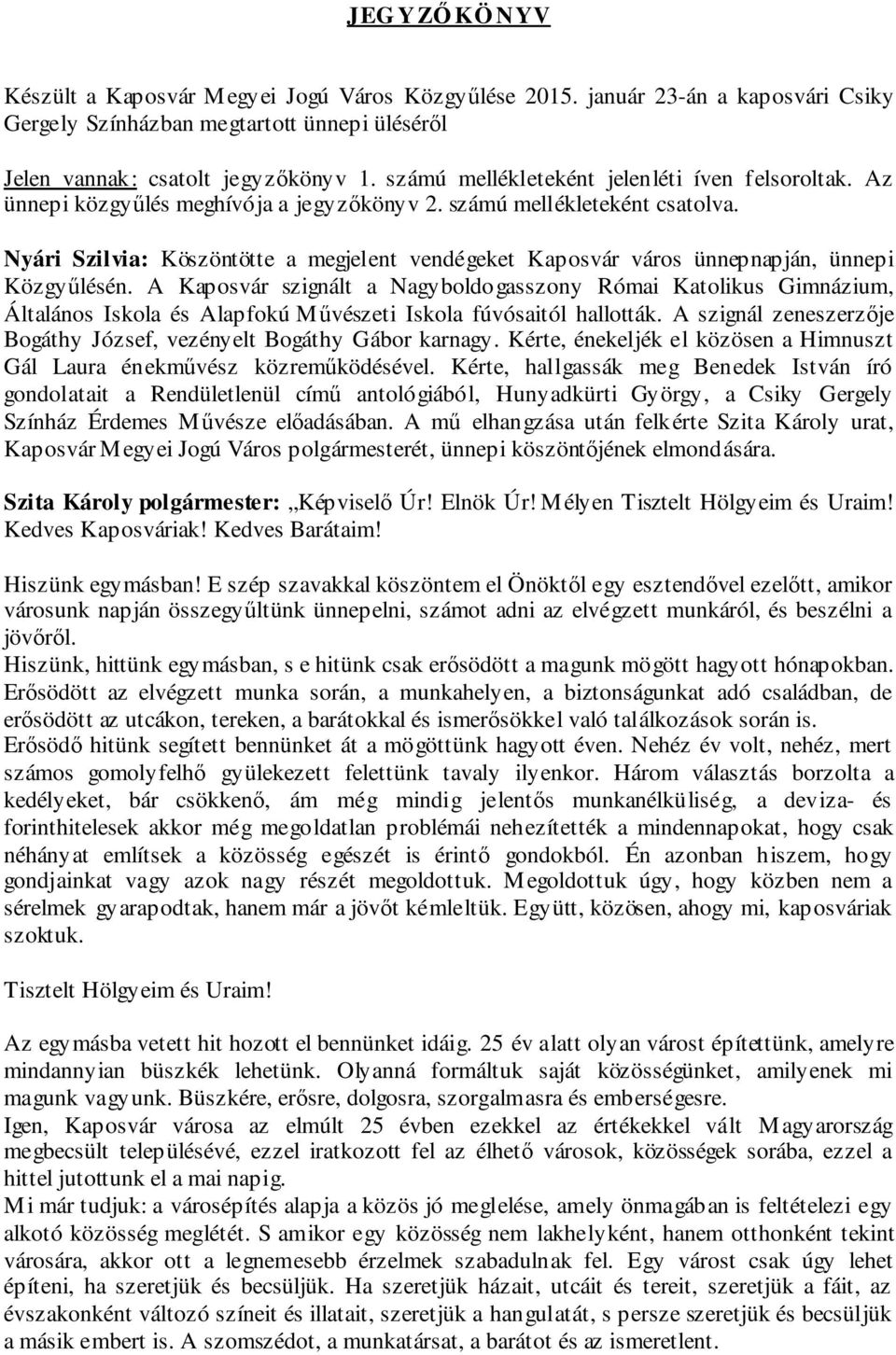 Nyári Szilvia: Köszöntötte a megjelent vendégeket Kaposvár város ünnepnapján, ünnepi Közgyűlésén.