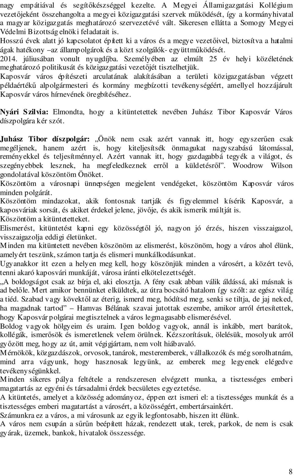 Sikeresen ellátta a Somogy Megyei Védelmi Bizottság elnöki feladatait is.