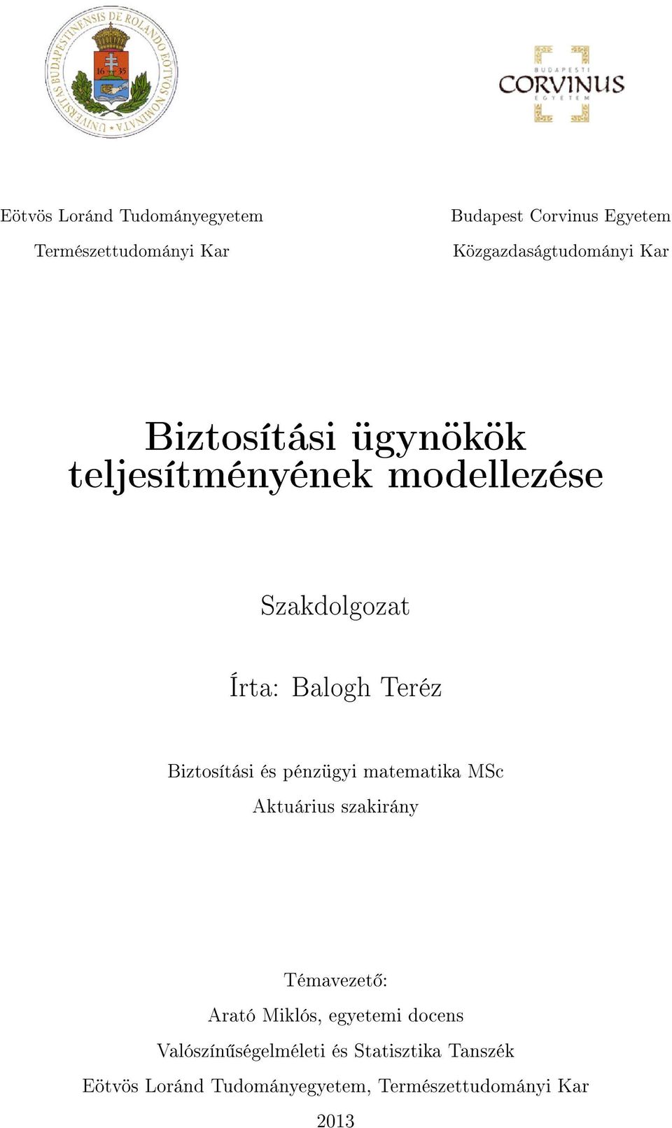 Balogh Teréz Biztosítási és pénzügyi matematika MSc Aktuárius szakirány Témavezet : Arató Miklós,