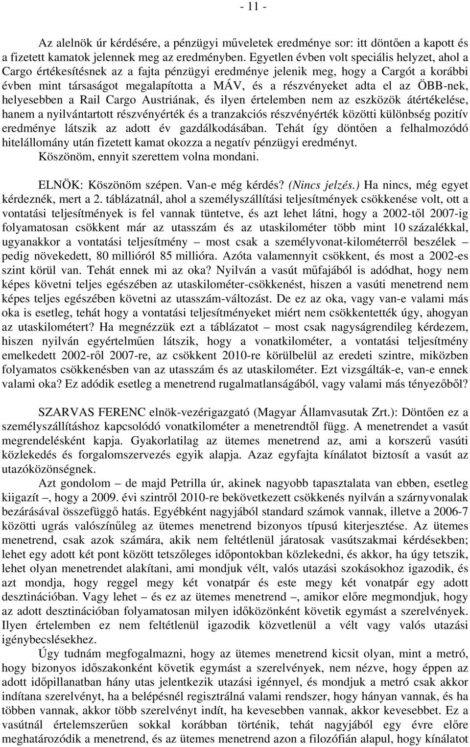 el az ÖBB-nek, helyesebben a Rail Cargo Austriának, és ilyen értelemben nem az eszközök átértékelése, hanem a nyilvántartott részvényérték és a tranzakciós részvényérték közötti különbség pozitív