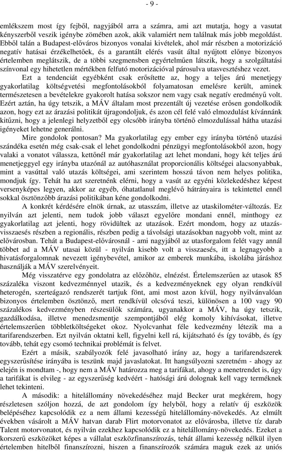 meglátszik, de a többi szegmensben egyértelműen látszik, hogy a szolgáltatási színvonal egy hihetetlen mértékben felfutó motorizációval párosulva utasvesztéshez vezet.