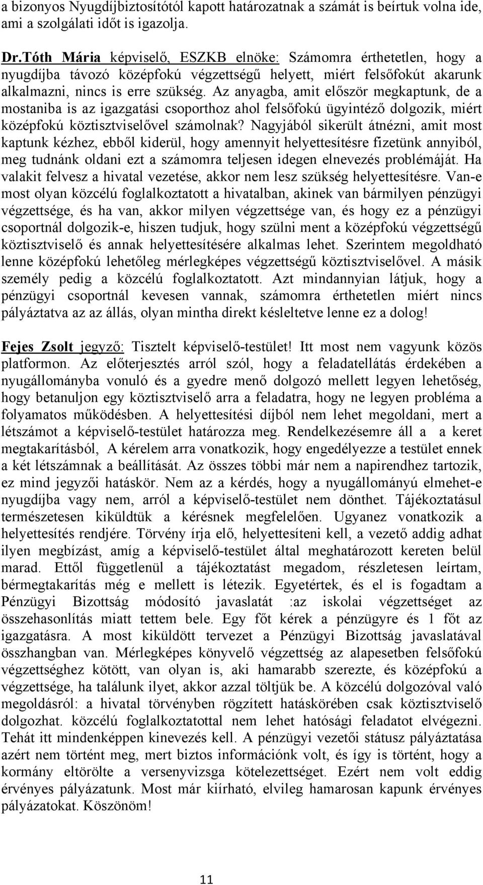 Az anyagba, amit először megkaptunk, de a mostaniba is az igazgatási csoporthoz ahol felsőfokú ügyintéző dolgozik, miért középfokú köztisztviselővel számolnak?