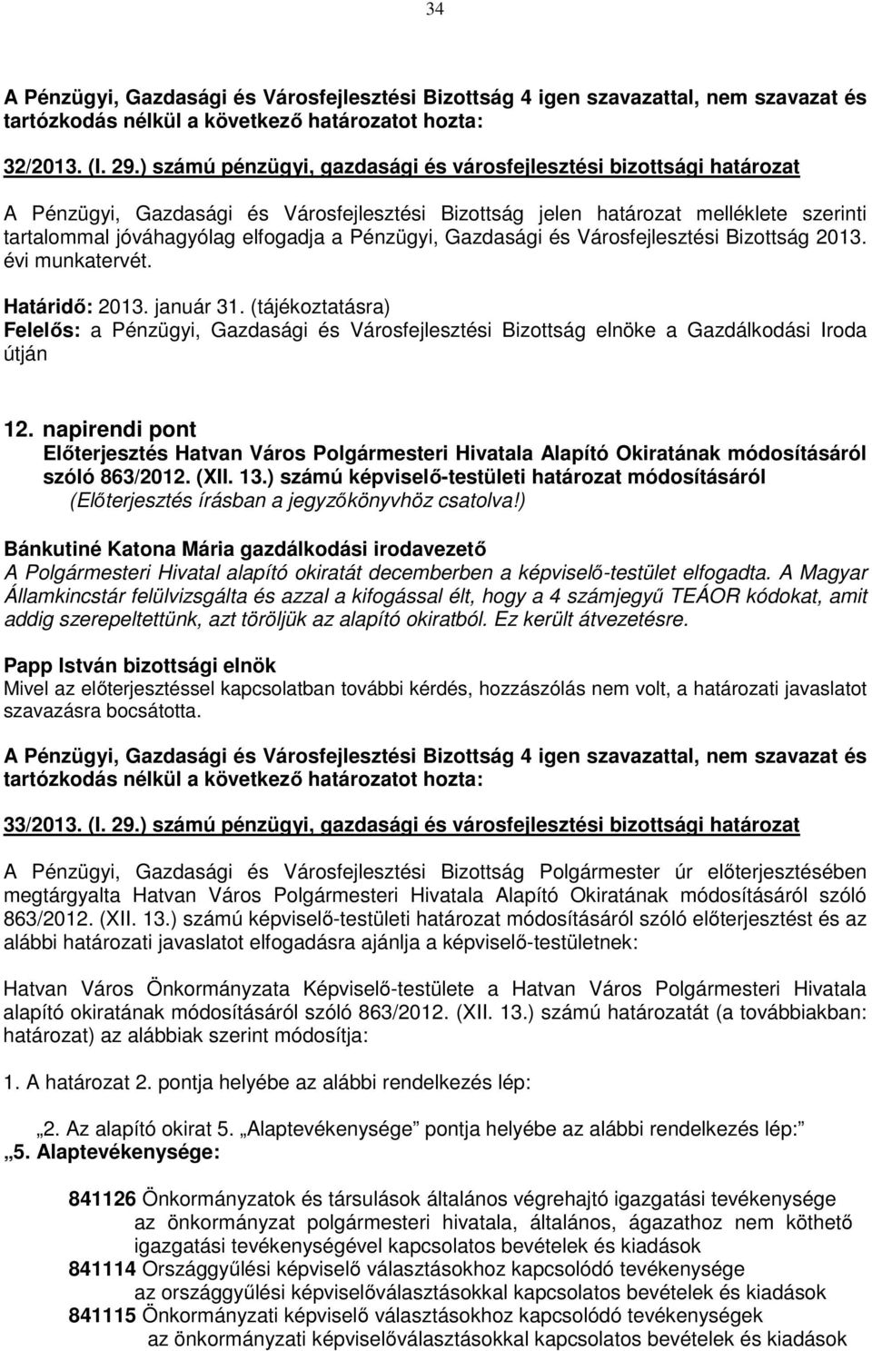 Pénzügyi, Gazdasági és Városfejlesztési Bizottság 2013. évi munkatervét. Határidő: 2013. január 31.