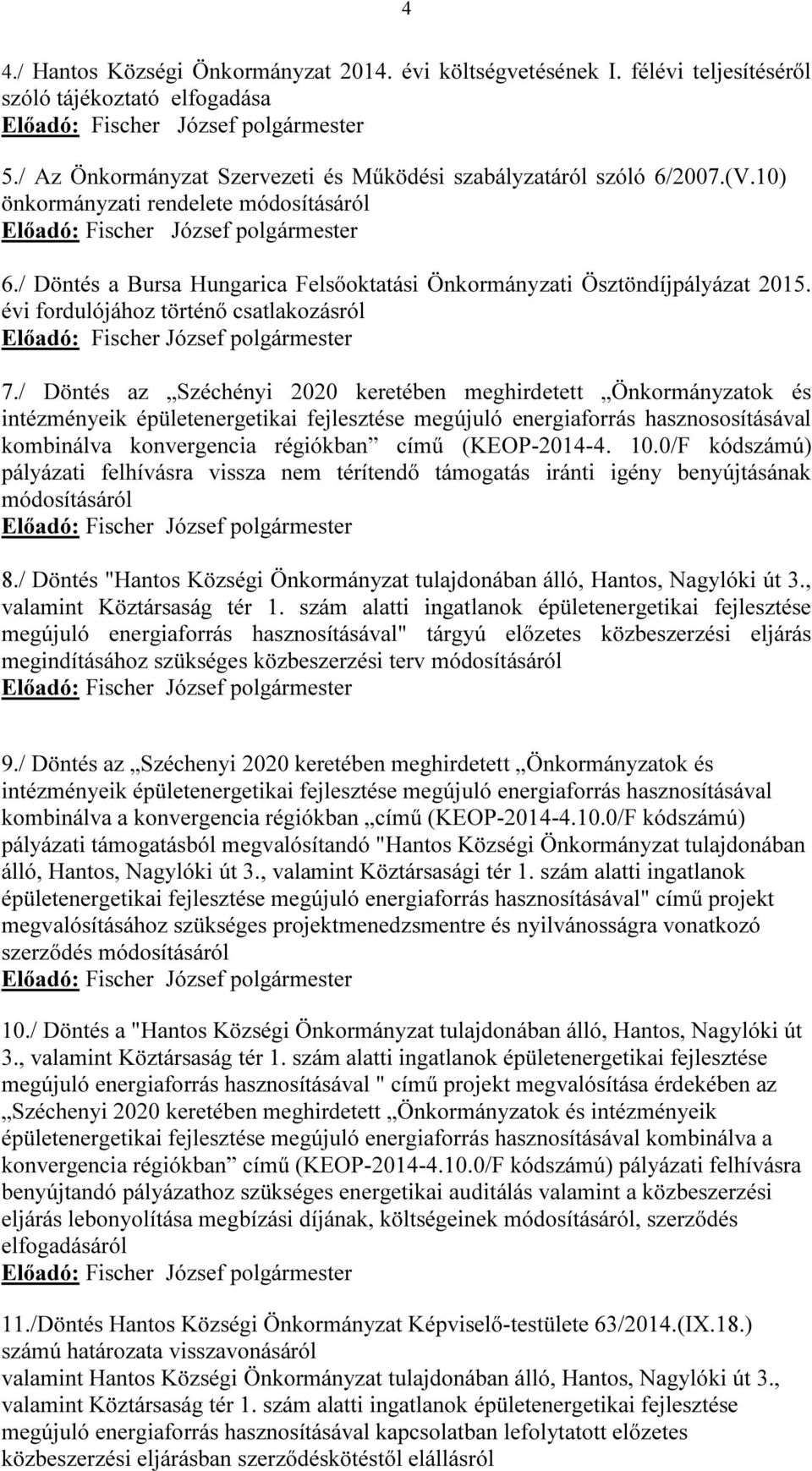 / Döntés a Bursa Hungarica Felsőoktatási Önkormányzati Ösztöndíjpályázat 2015. évi fordulójához történő csatlakozásról Előadó: Fischer József polgármester 7.