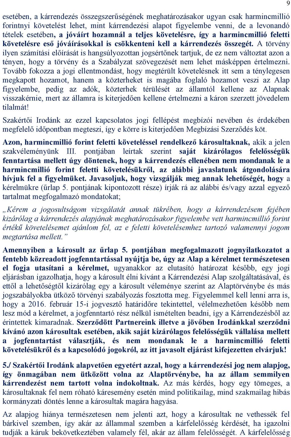 A törvény ilyen számítási előírását is hangsúlyozottan jogsértőnek tartjuk, de ez nem változtat azon a tényen, hogy a törvény és a Szabályzat szövegezését nem lehet másképpen értelmezni.