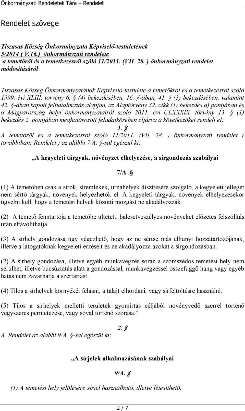 (3) bekezdésében, valamint 42. -ában kapott felhatalmazás alapján, az Alaptörvény 32. cikk (1) bekezdés a) pontjában és a Magyarország helyi önkormányzatairól szóló 2011. évi CLXXXIX. törvény 13.