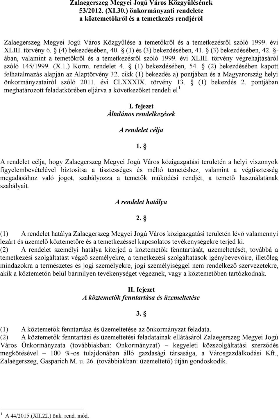 (1) és (3) bekezdésében, 41. (3) bekezdésében, 42. - ában, valamint a temetőkről és a temetkezésről szóló 1999. évi XLIII. törvény végrehajtásáról szóló 145/1999. (X.1.) Korm. rendelet 4.