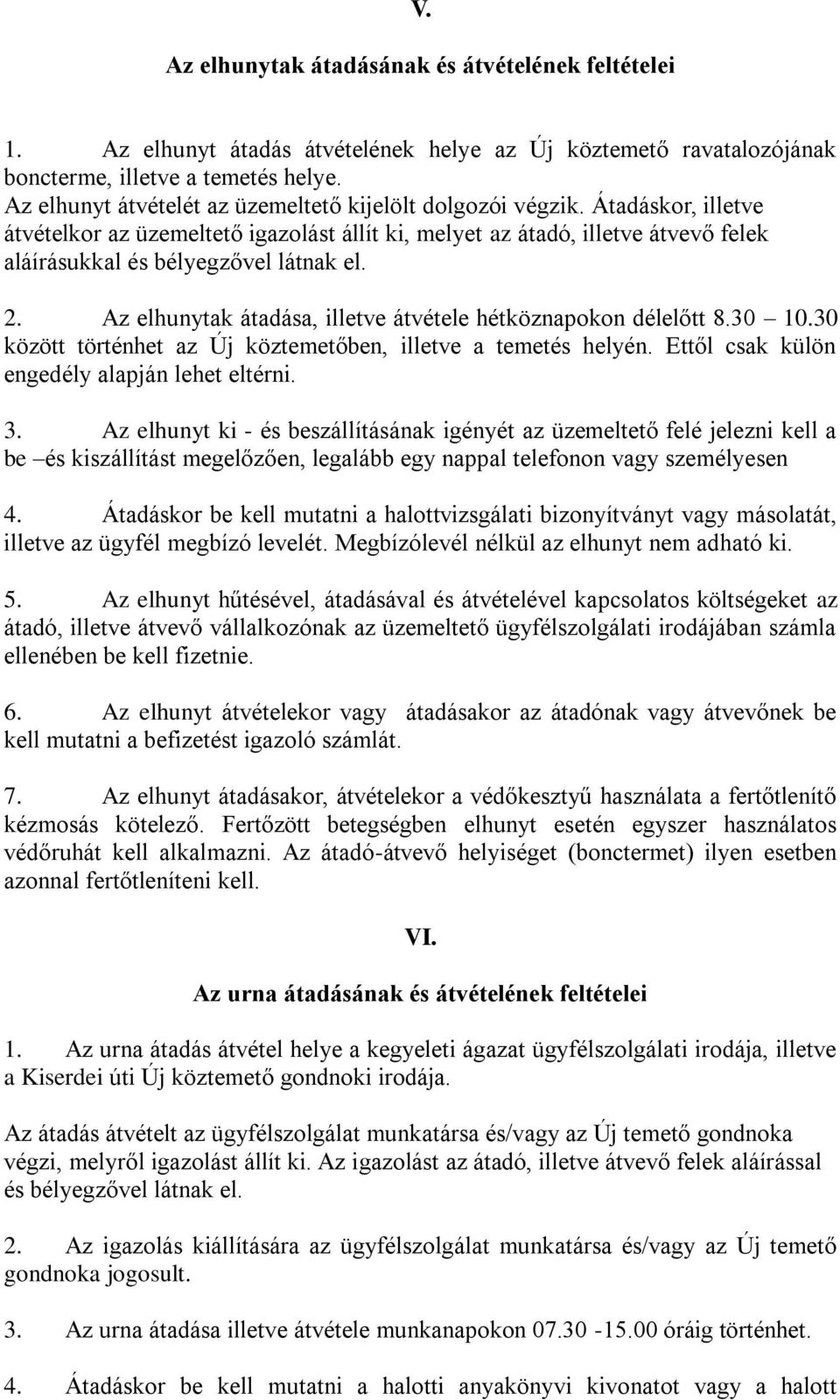 Átadáskor, illetve átvételkor az üzemeltető igazolást állít ki, melyet az átadó, illetve átvevő felek aláírásukkal és bélyegzővel látnak el. 2.