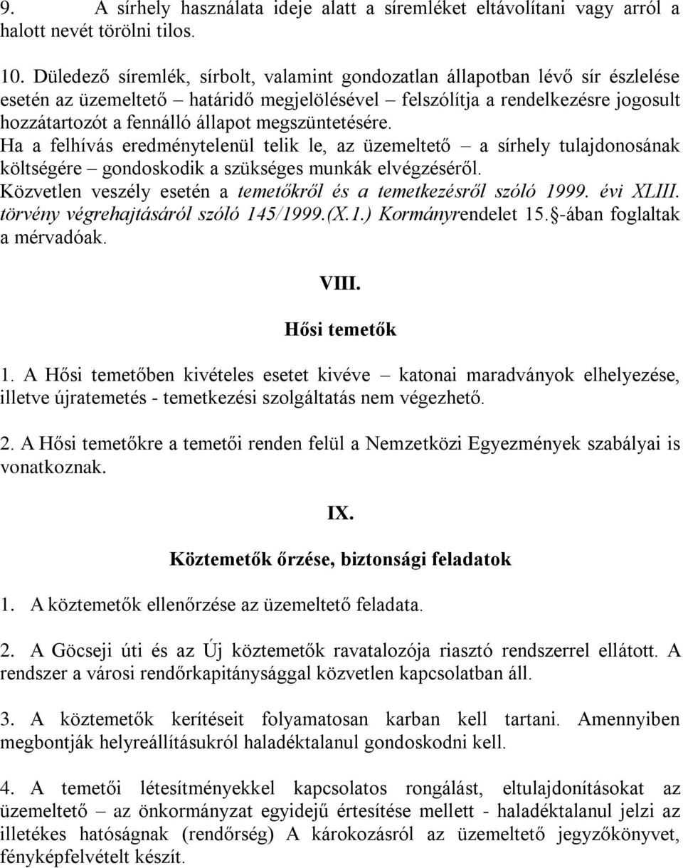 megszüntetésére. Ha a felhívás eredménytelenül telik le, az üzemeltető a sírhely tulajdonosának költségére gondoskodik a szükséges munkák elvégzéséről.