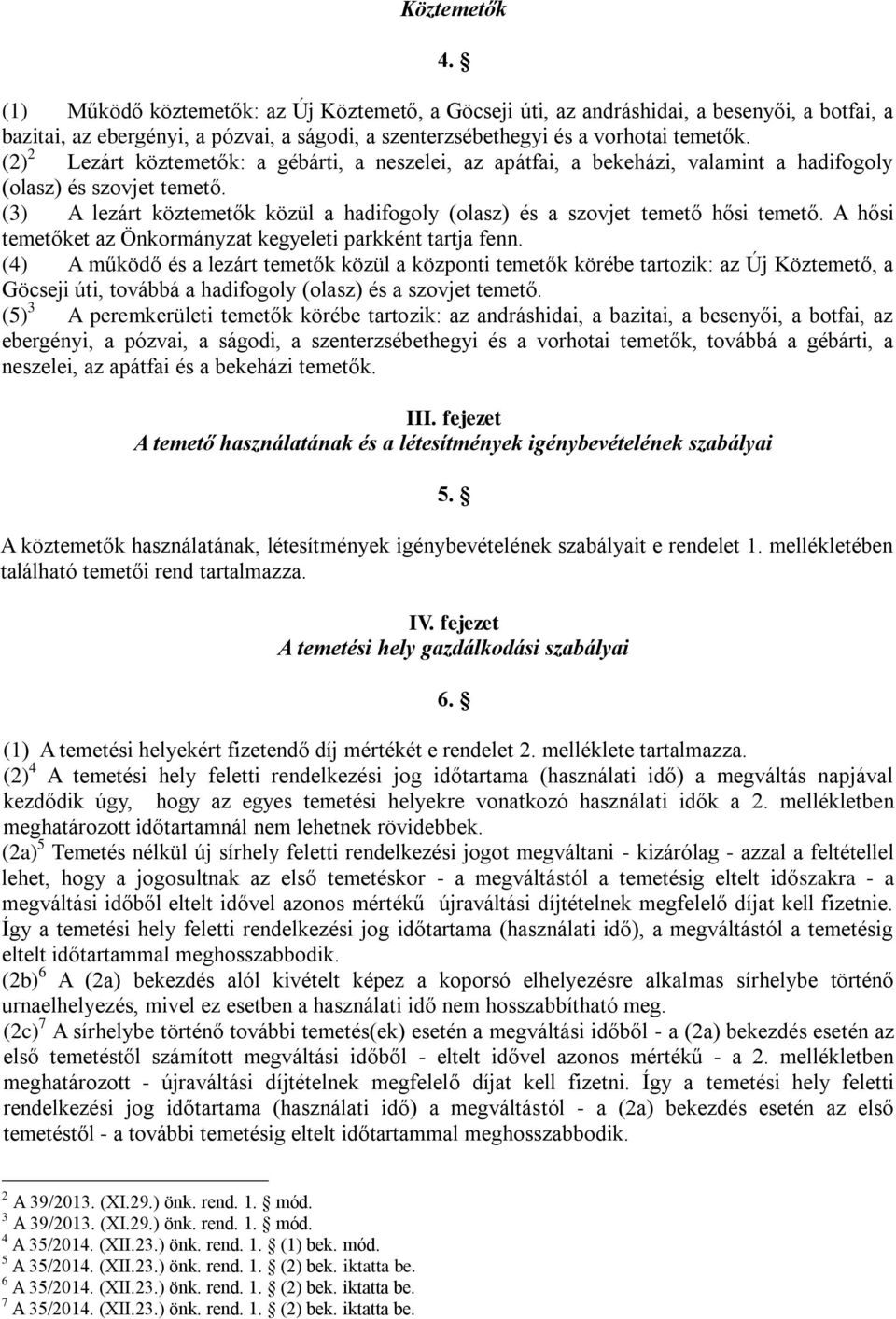 (3) A lezárt köztemetők közül a hadifogoly (olasz) és a szovjet temető hősi temető. A hősi temetőket az Önkormányzat kegyeleti parkként tartja fenn.