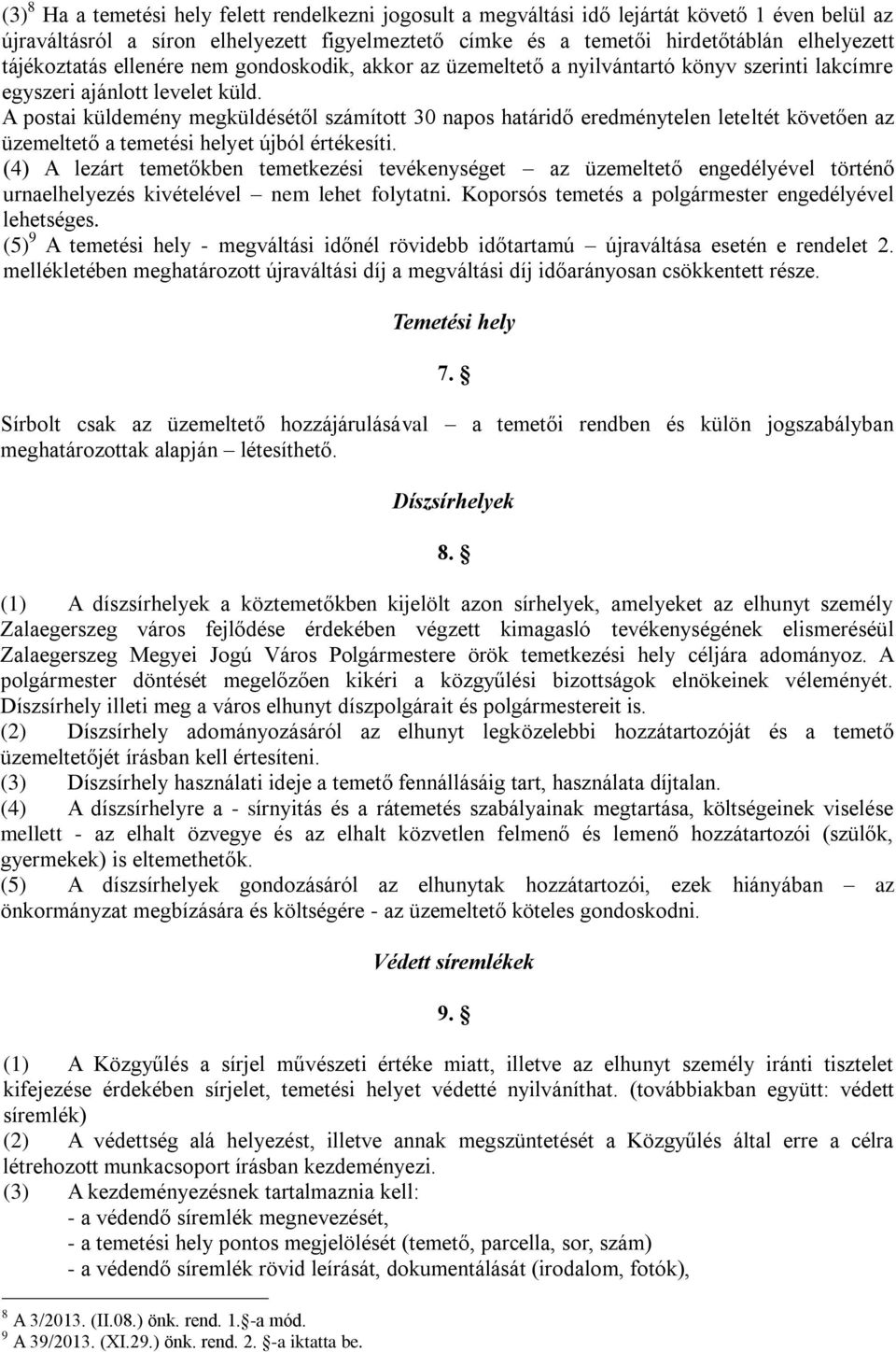 A postai küldemény megküldésétől számított 30 napos határidő eredménytelen leteltét követően az üzemeltető a temetési helyet újból értékesíti.