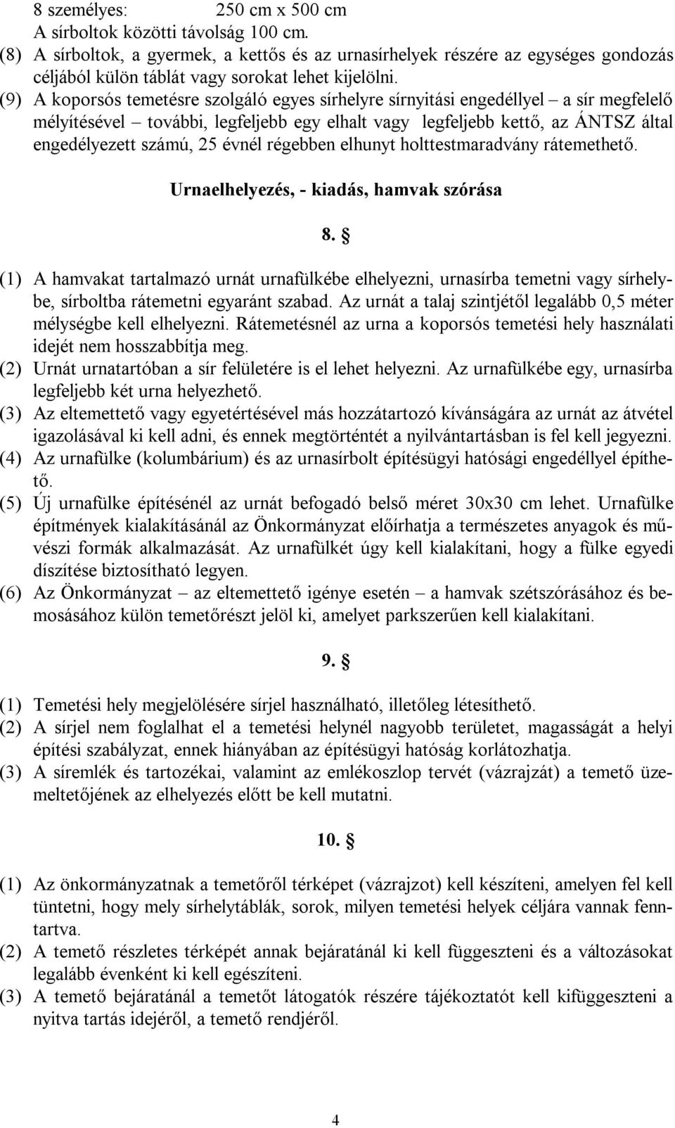 (9) A koporsós temetésre szolgáló egyes sírhelyre sírnyitási engedéllyel a sír megfelelő mélyítésével további, legfeljebb egy elhalt vagy legfeljebb kettő, az ÁNTSZ által engedélyezett számú, 25