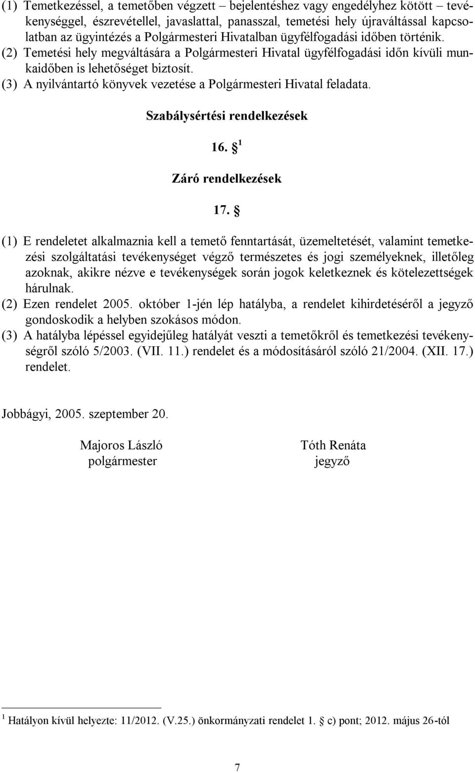 (3) A nyilvántartó könyvek vezetése a Polgármesteri Hivatal feladata. Szabálysértési rendelkezések 16. 1 Záró rendelkezések 17.