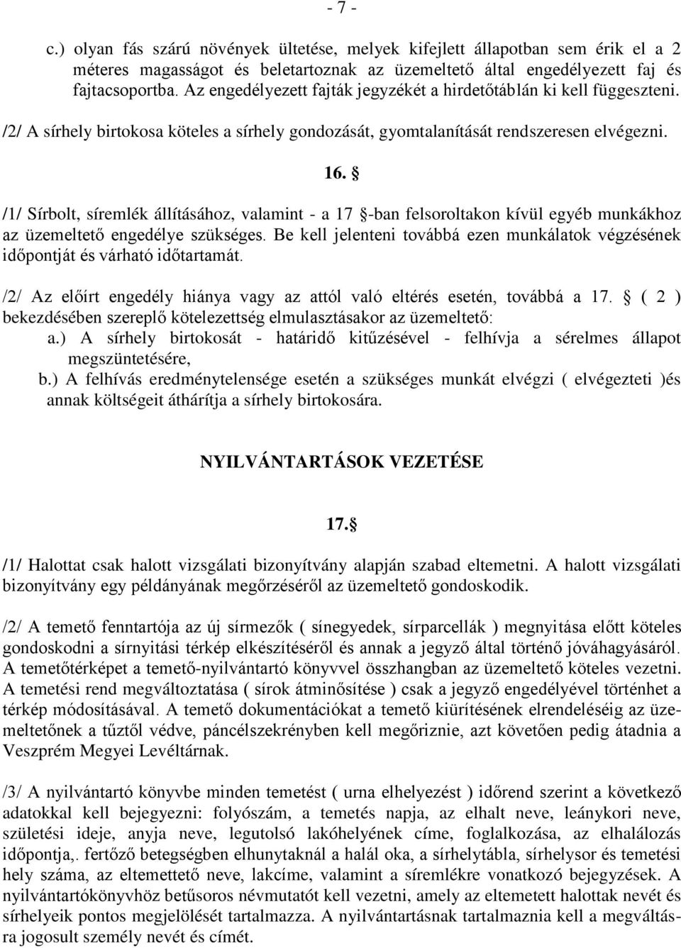 /1/ Sírbolt, síremlék állításához, valamint - a 17 -ban felsoroltakon kívül egyéb munkákhoz az üzemeltető engedélye szükséges.