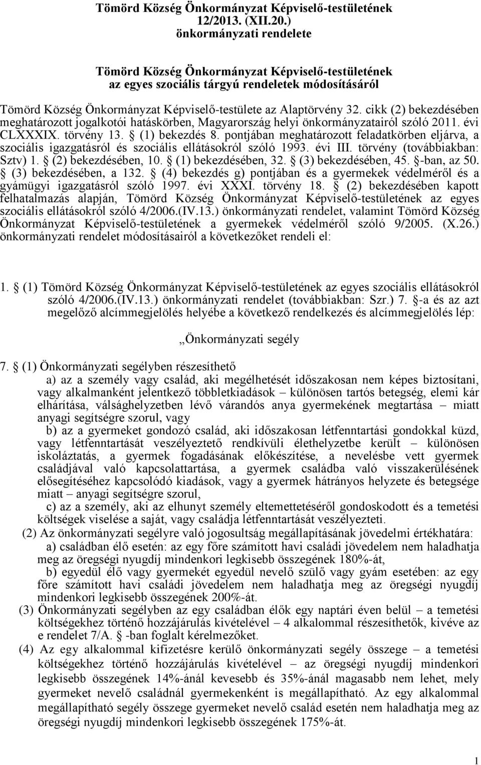 ) önkormányzati rendelete Tömörd Község Önkormányzat Képviselő-testületének az egyes szociális tárgyú rendeletek módosításáról Tömörd Község Önkormányzat Képviselő-testülete az Alaptörvény 32.