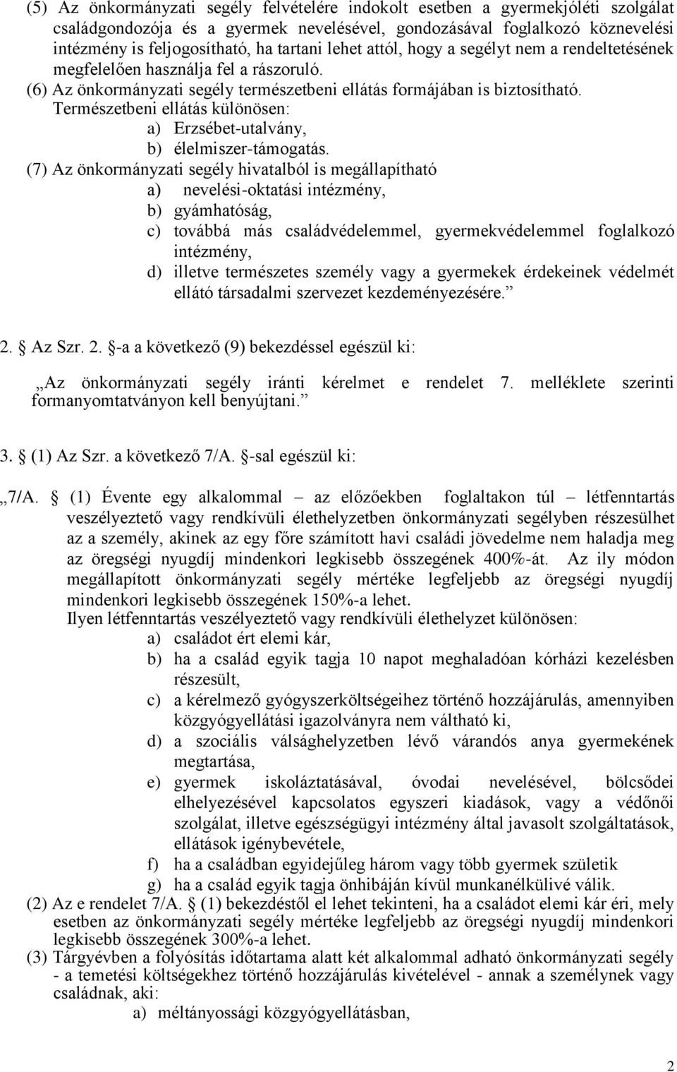 Természetbeni ellátás különösen: a) Erzsébet-utalvány, b) élelmiszer-támogatás.