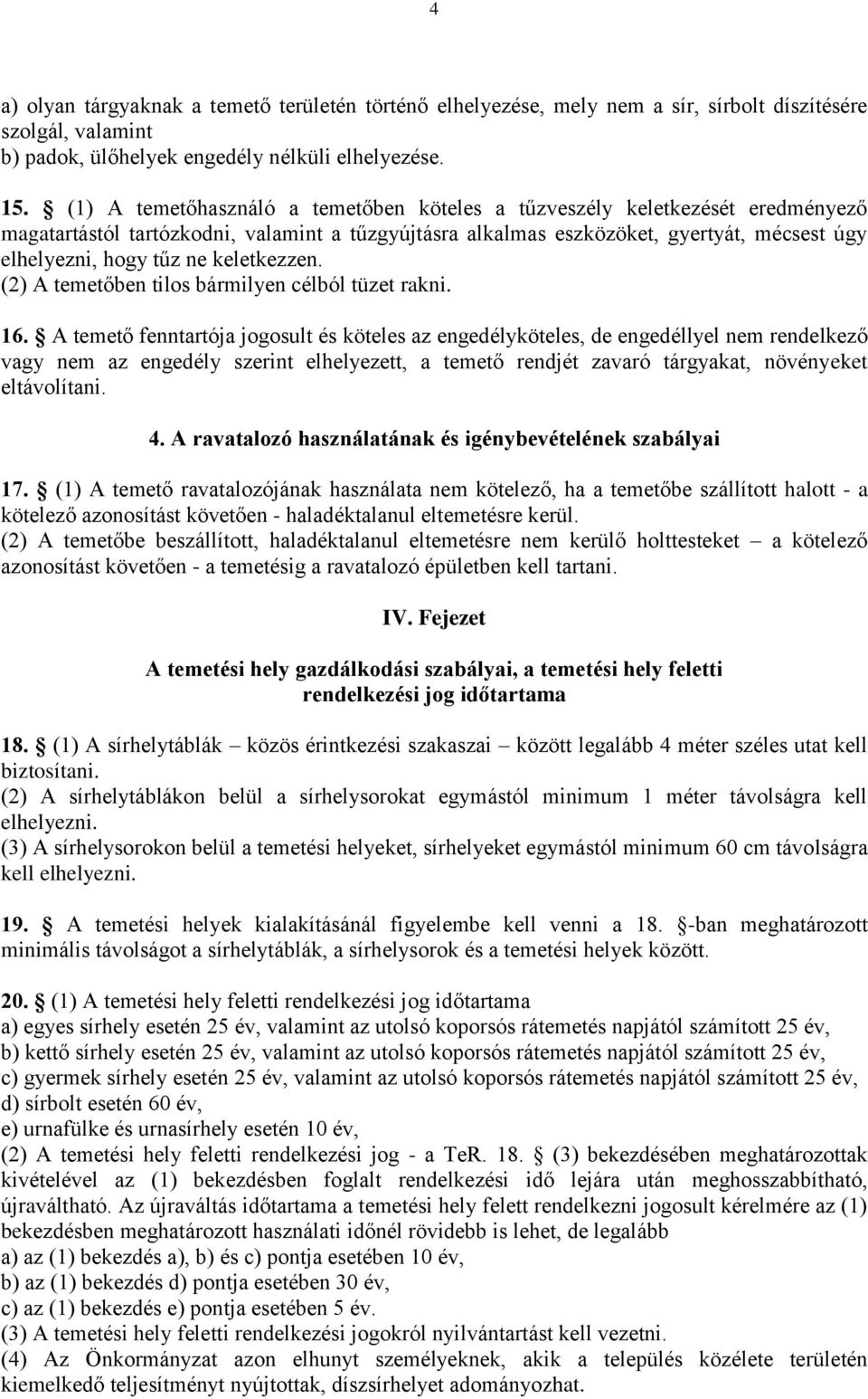 keletkezzen. (2) A temetőben tilos bármilyen célból tüzet rakni. 16.