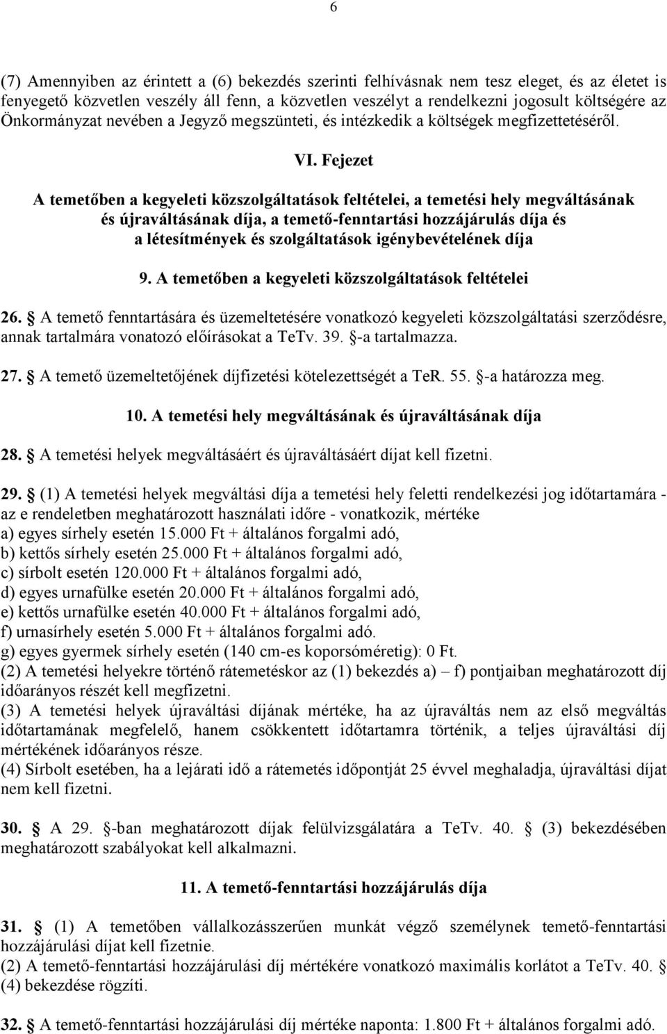 Fejezet A temetőben a kegyeleti közszolgáltatások feltételei, a temetési hely megváltásának és újraváltásának díja, a temető-fenntartási hozzájárulás díja és a létesítmények és szolgáltatások