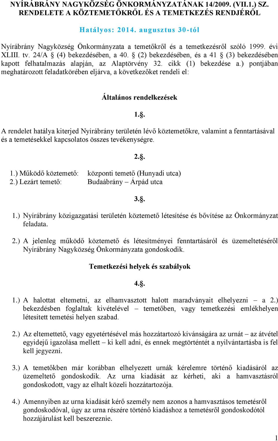 (2) bekezdésében, és a 41 (3) bekezdésében kapott felhatalmazás alapján, az Alaptörvény 32. cikk (1) bekezdése a.