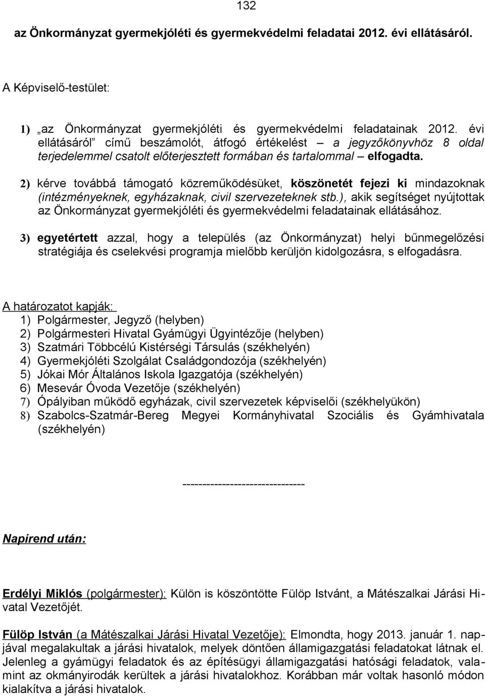 2) kérve továbbá támogató közreműködésüket, köszönetét fejezi ki mindazoknak (intézményeknek, egyházaknak, civil szervezeteknek stb.