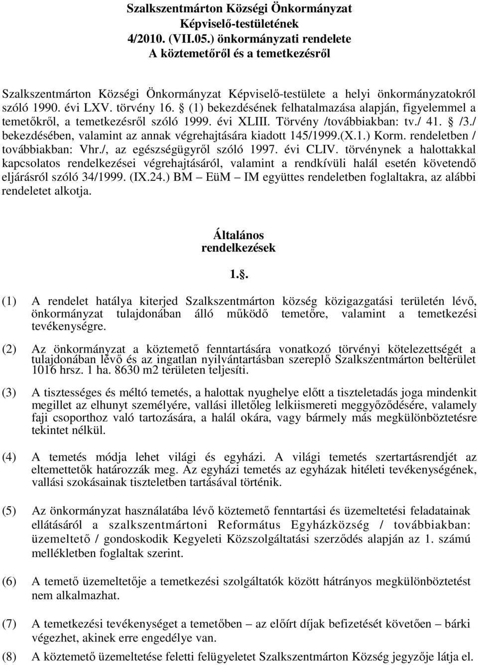 (1) bekezdésének felhatalmazása alapján, figyelemmel a temetőkről, a temetkezésről szóló 1999. évi XLIII. Törvény /továbbiakban: tv./ 41. /3.