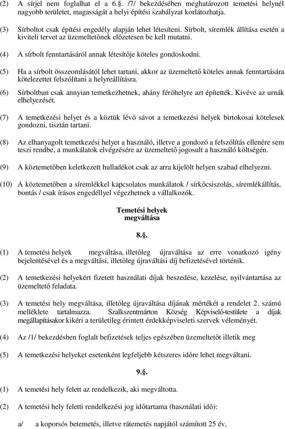 (4) A sírbolt fenntartásáról annak létesítője köteles gondoskodni.