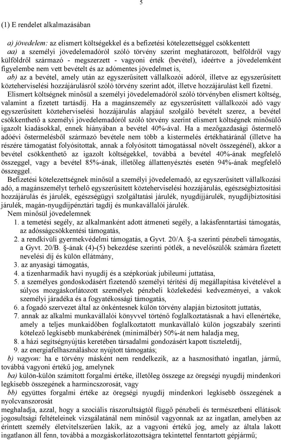 vállalkozói adóról, illetve az egyszerűsített közteherviselési hozzájárulásról szóló törvény szerint adót, illetve hozzájárulást kell fizetni.