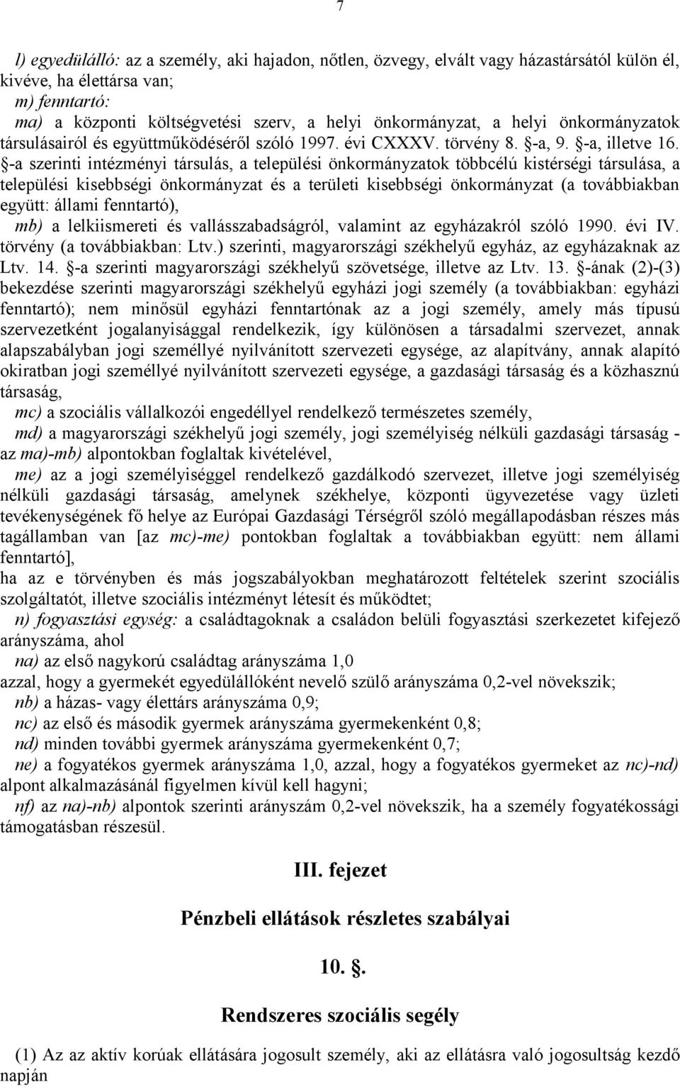 -a szerinti intézményi társulás, a települési önkormányzatok többcélú kistérségi társulása, a települési kisebbségi önkormányzat és a területi kisebbségi önkormányzat (a továbbiakban együtt: állami