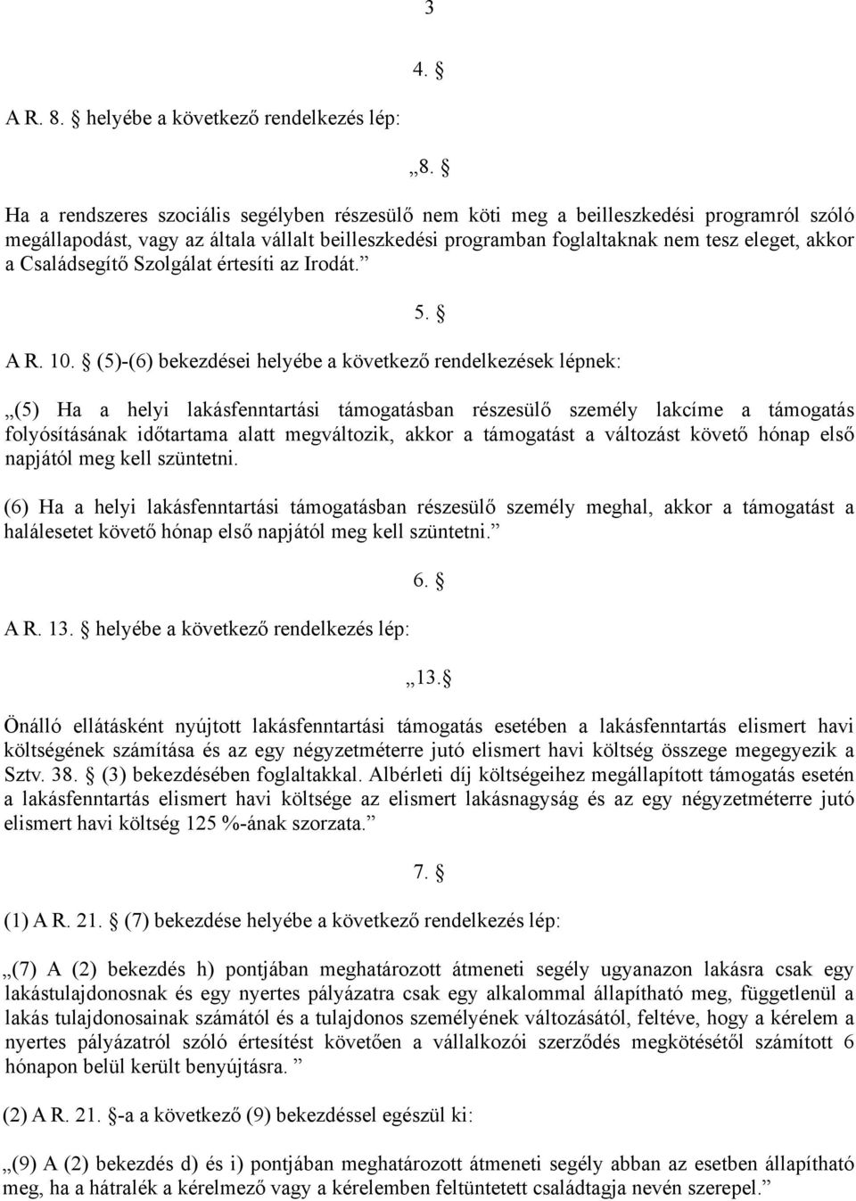 Családsegítő Szolgálat értesíti az Irodát. 5. A R. 10.