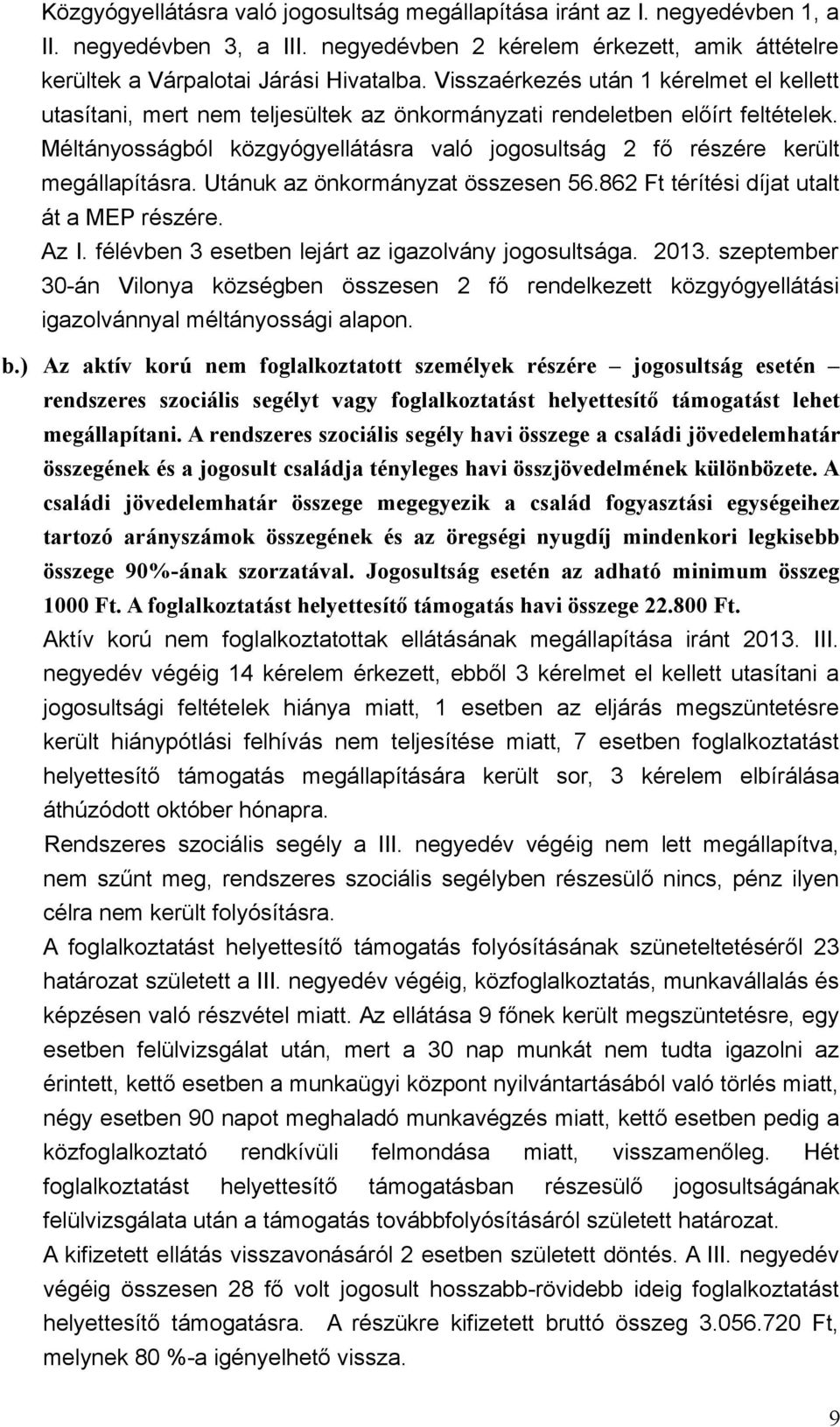 Méltányosságból közgyógyellátásra való jogosultság 2 fő részére került megállapításra. Utánuk az önkormányzat összesen 56.862 Ft térítési díjat utalt át a MEP részére. Az I.