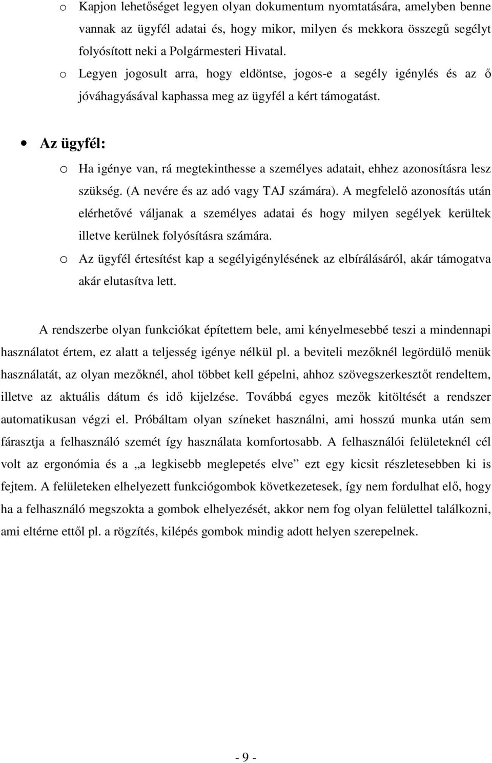 Az ügyfél: o Ha igénye van, rá megtekinthesse a személyes adatait, ehhez azonosításra lesz szükség. (A nevére és az adó vagy TAJ számára).