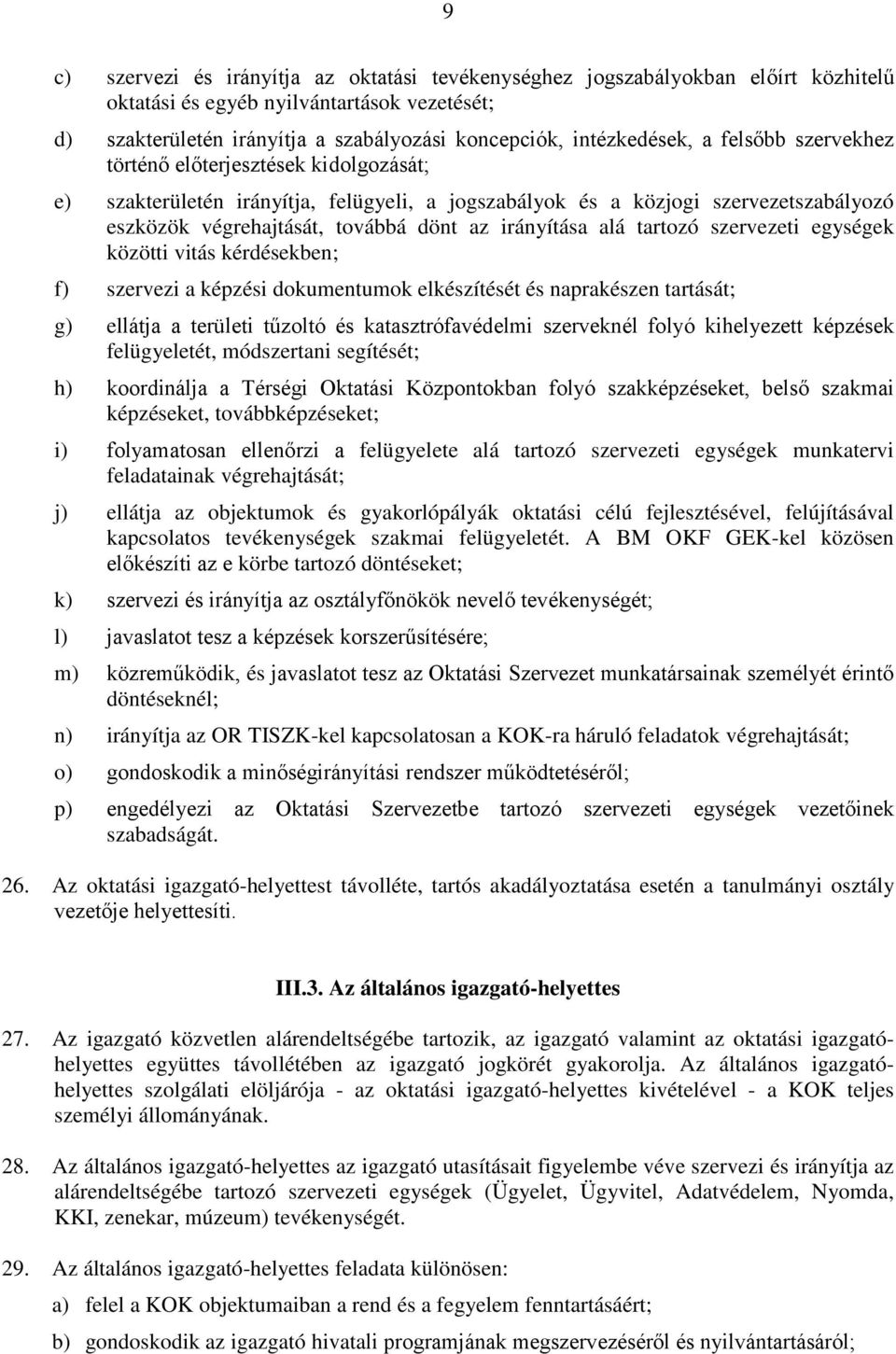 alá tartozó szervezeti egységek közötti vitás kérdésekben; f) szervezi a képzési dokumentumok elkészítését és naprakészen tartását; g) ellátja a területi tűzoltó és katasztrófavédelmi szerveknél