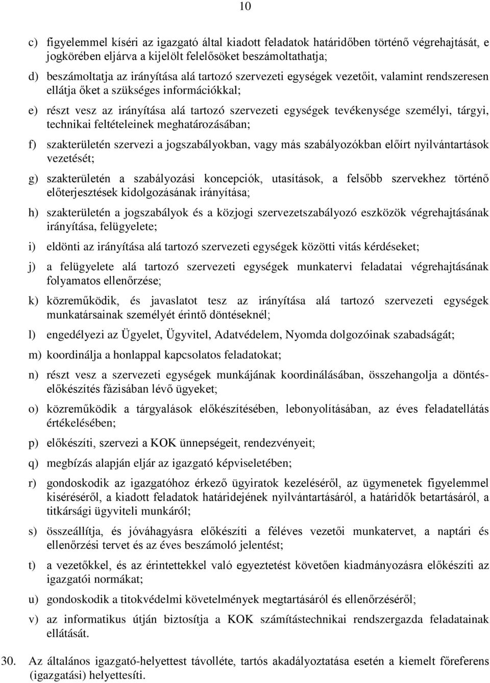technikai feltételeinek meghatározásában; f) szakterületén szervezi a jogszabályokban, vagy más szabályozókban előírt nyilvántartások vezetését; g) szakterületén a szabályozási koncepciók,