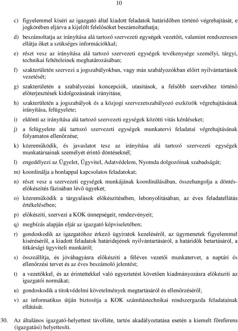 technikai feltételeinek meghatározásában; f) szakterületén szervezi a jogszabályokban, vagy más szabályozókban előírt nyilvántartások vezetését; g) szakterületén a szabályozási koncepciók,