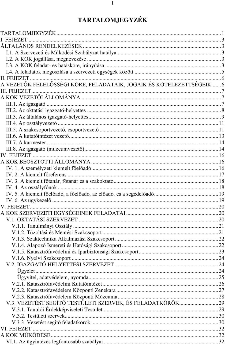.. 7 III.1. Az igazgató... 7 III.2. Az oktatási igazgató-helyettes... 8 III.3. Az általános igazgató-helyettes... 9 III.4. Az osztályvezető... 11 III.5. A szakcsoportvezető, csoportvezető... 11 III.6.