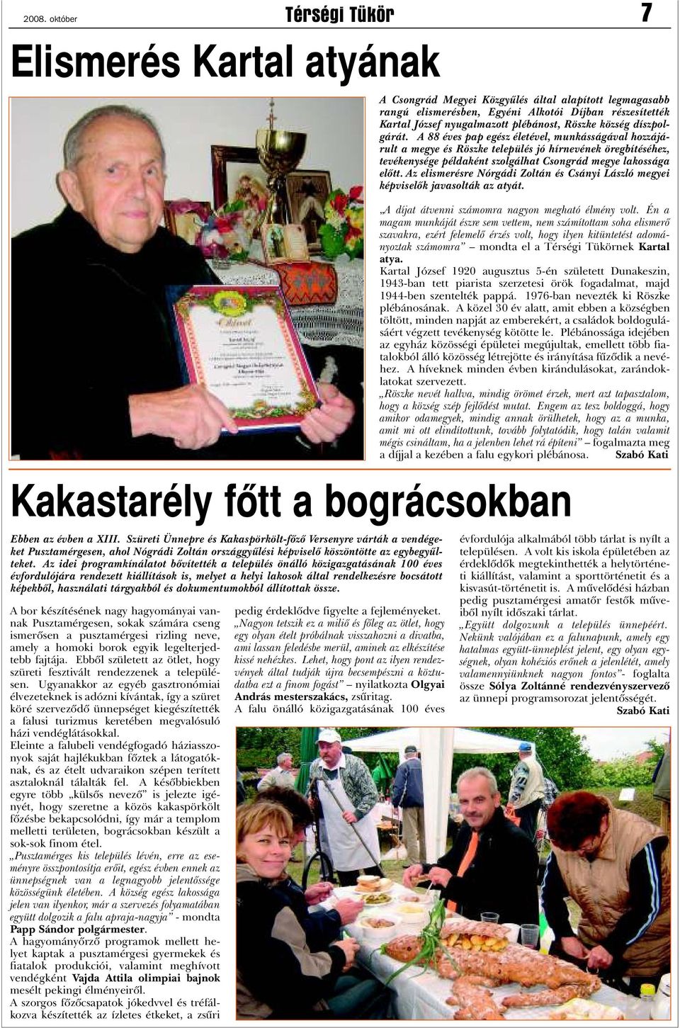 Az idei programkínálatot bõvítették a település önálló közigazgatásának 100 éves évfordulójára rendezett kiállítások is, melyet a helyi lakosok által rendelkezésre bocsátott képekbõl, használati