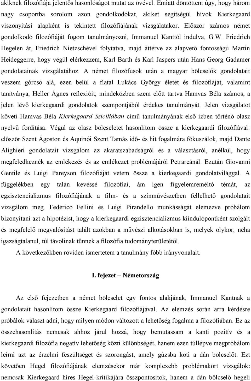 Először számos német gondolkodó filozófiáját fogom tanulmányozni, Immanuel Kanttól indulva, G.W.