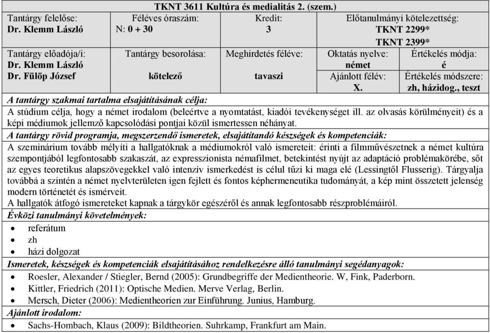 A szeminárium tovább mlyíti a hallgatóknak a mdiumokról való ismereteit: rinti a filmművszetnek a kultúra szempontjából legfontosabb szakaszát, az expresszionista nmafilmet, betekintst nyújt az