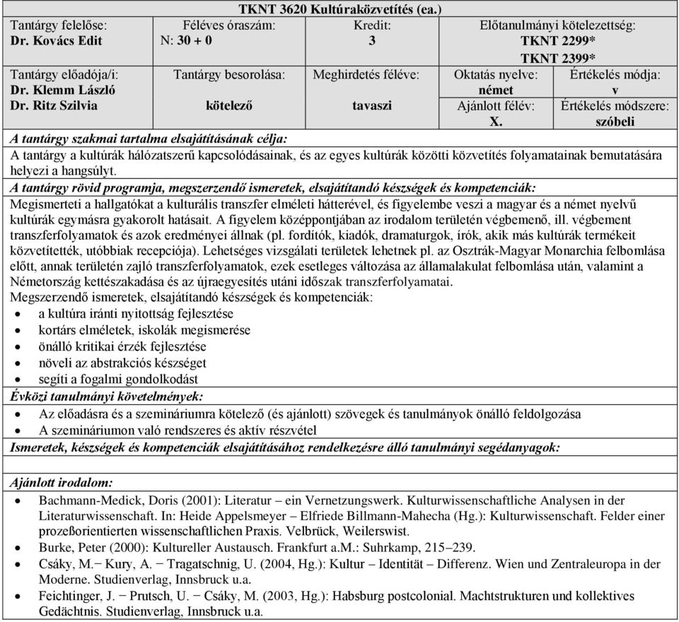 Megismerteti a hallgatókat a kulturális transzfer elmleti háttervel, s figyelembe veszi a magyar s a nyelvű kultúrák egymásra gyakorolt hatásait.
