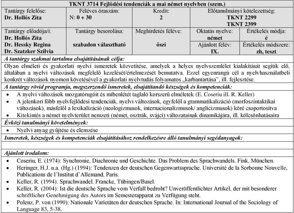 Ezzel egyenrangú cl a nyelvhasználatbeli konkrt változások nyomon követsvel a gyakorlati nyelvtudás folyamatos karbantartása, ill. fejlesztse.