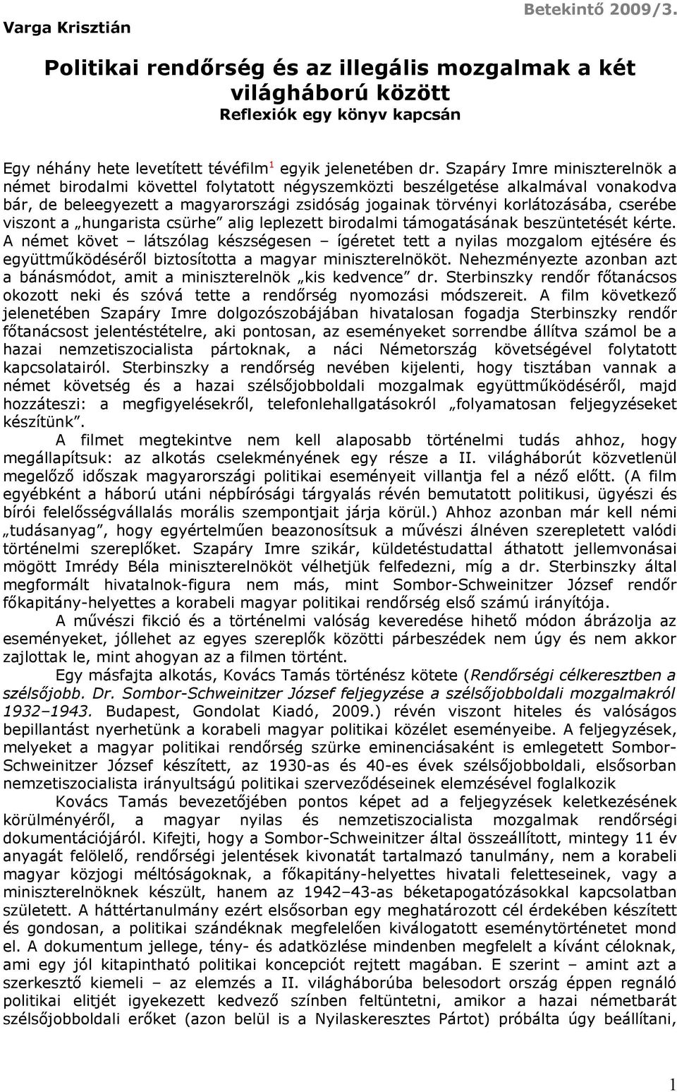 cserébe viszont a hungarista csürhe alig leplezett birodalmi támogatásának beszüntetését kérte.