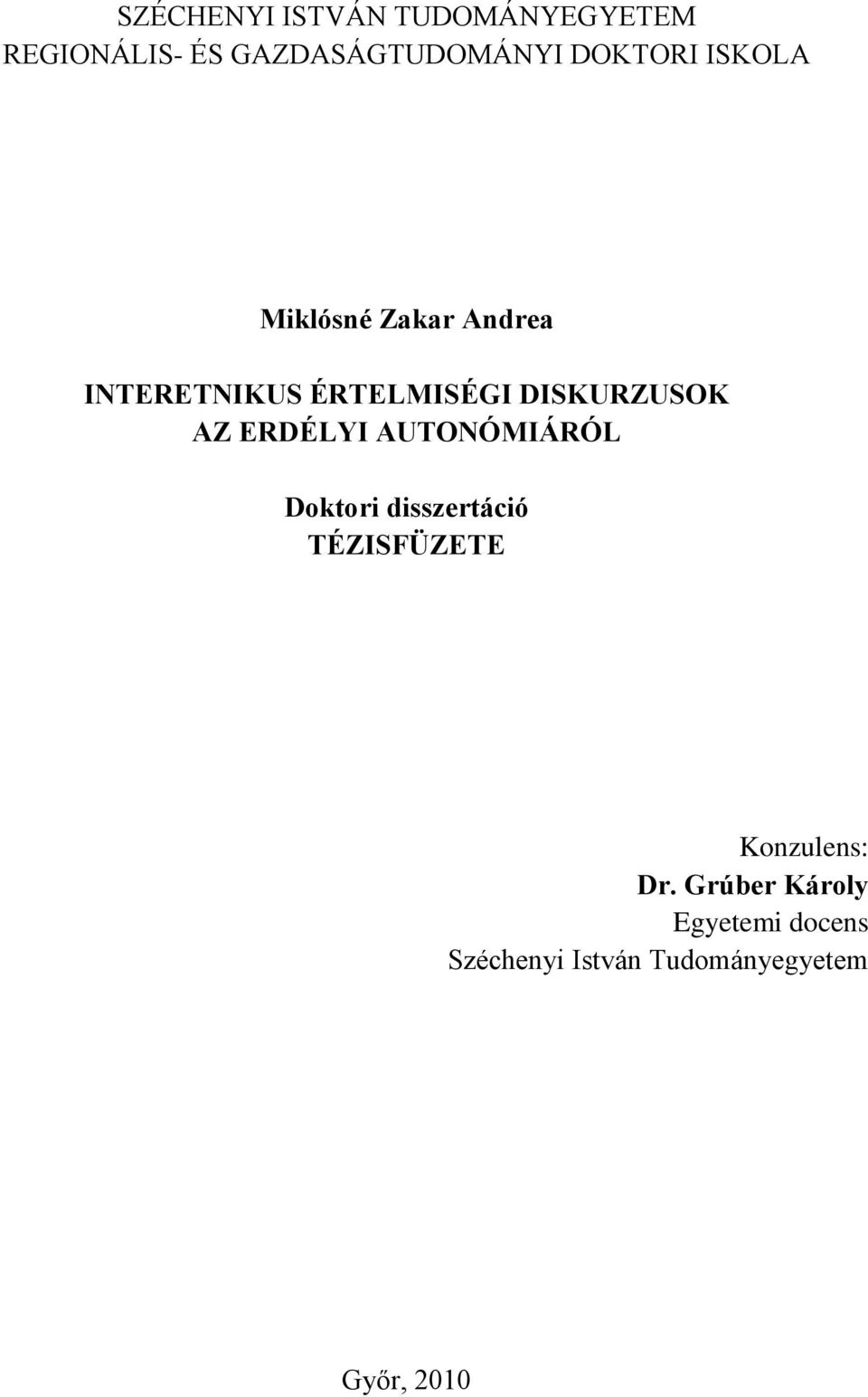 DISKURZUSOK AZ ERDÉLYI AUTONÓMIÁRÓL Doktori disszertáció TÉZISFÜZETE