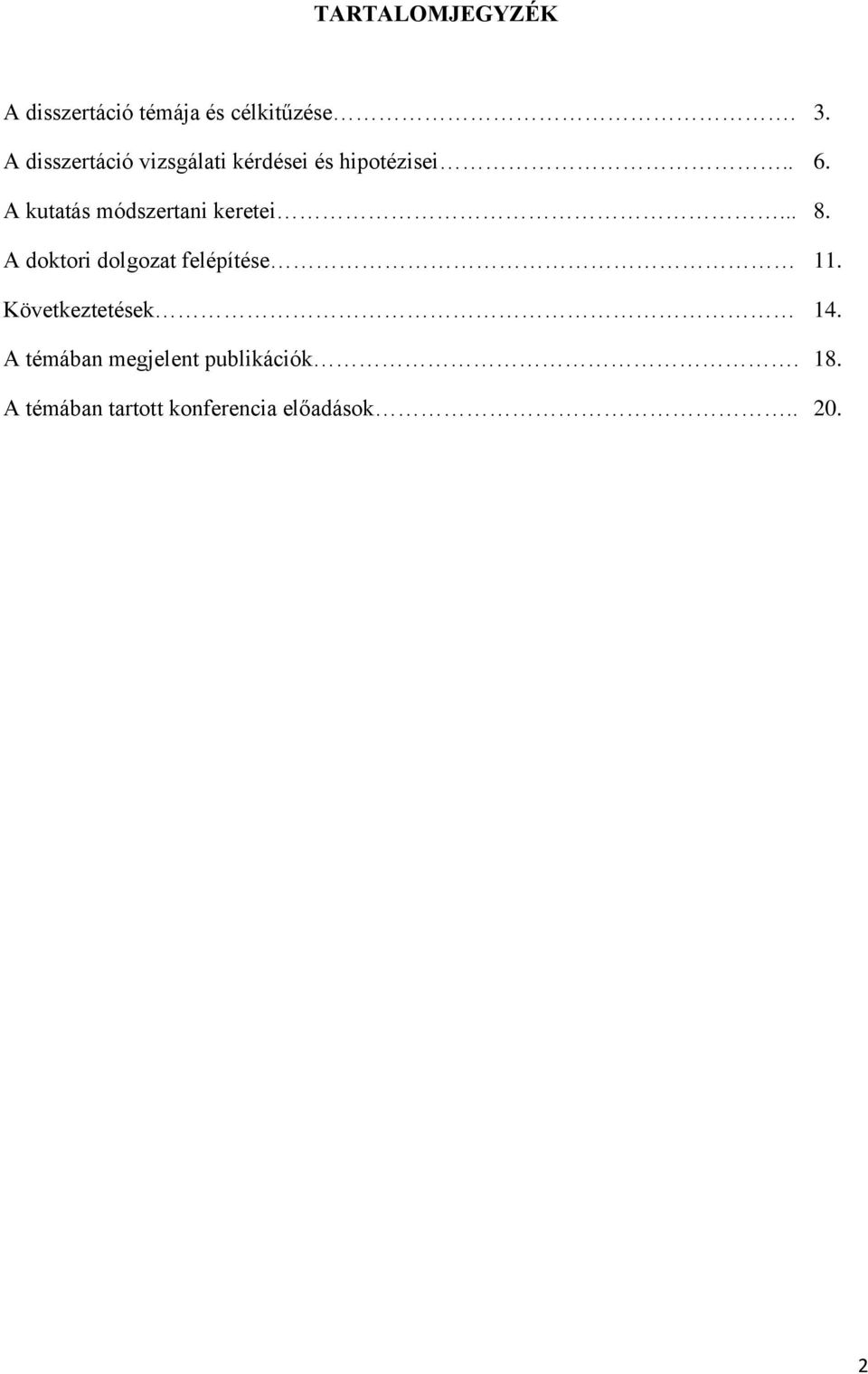 A kutatás módszertani keretei... 8. A doktori dolgozat felépítése 11.