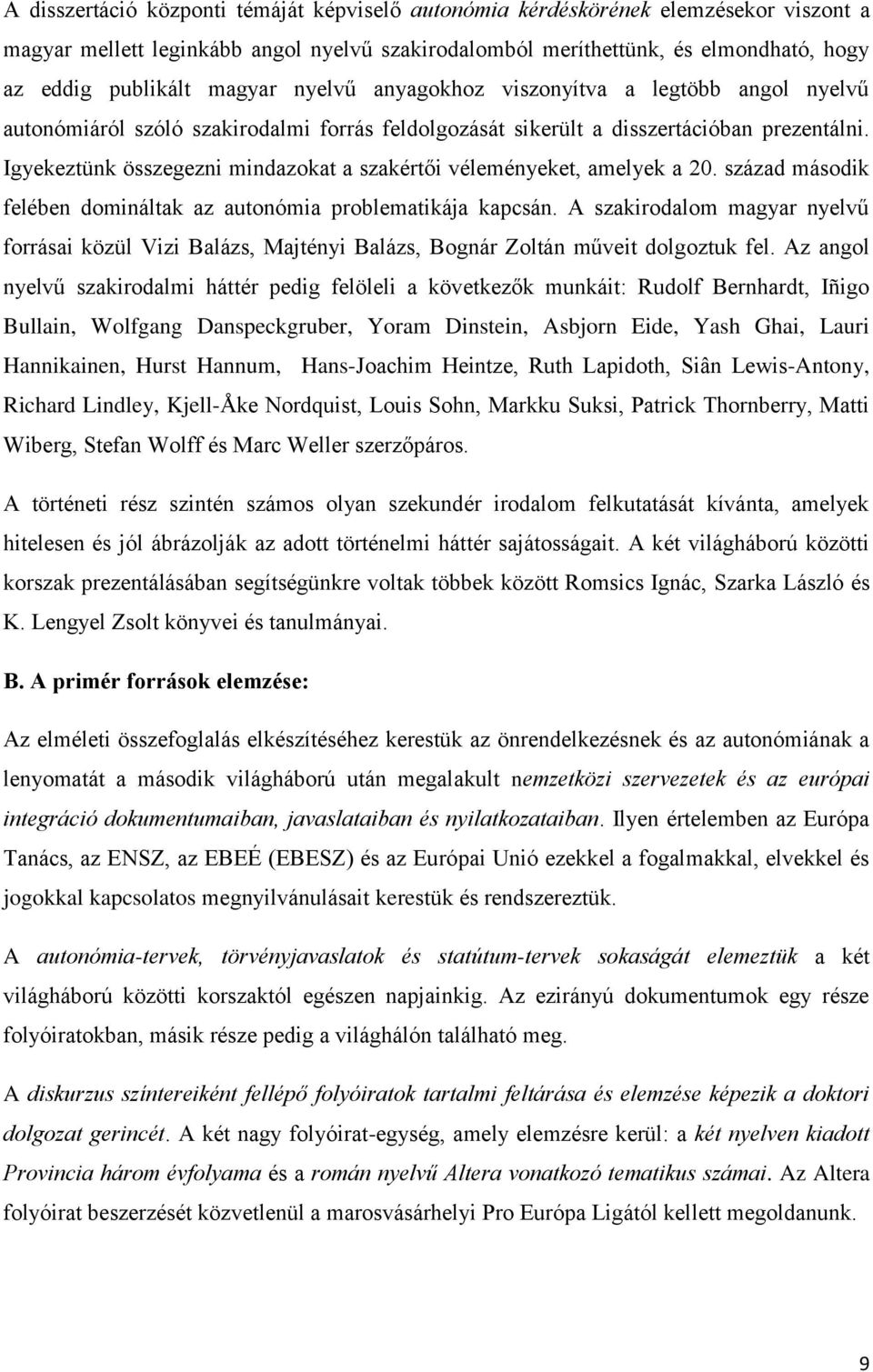 Igyekeztünk összegezni mindazokat a szakértői véleményeket, amelyek a 20. század második felében domináltak az autonómia problematikája kapcsán.